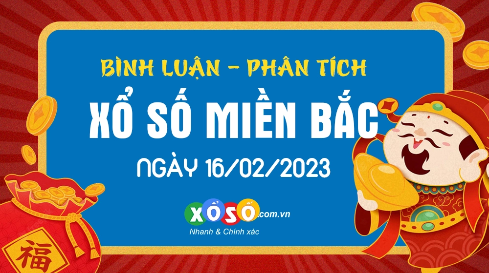 Bình luận KQXSMB 16/02/2023 đặc biệt đã quay lại về xỉu