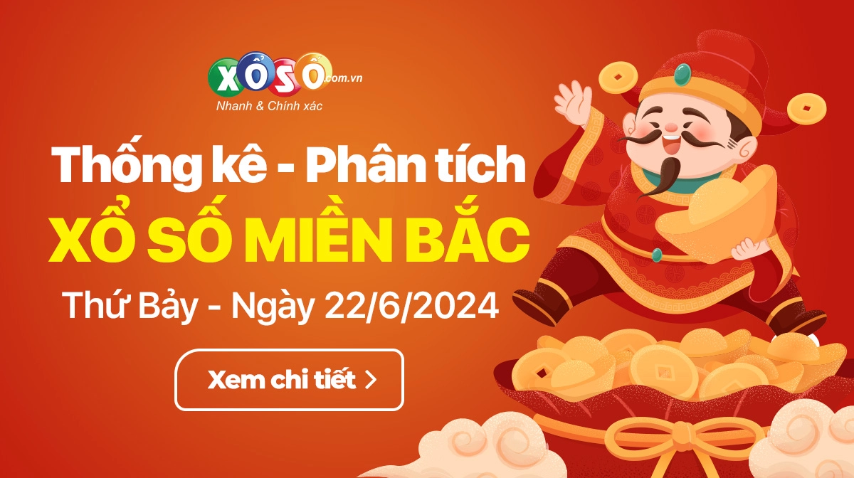 Phân tích XSMB 22/6 thứ 7 - Thống kê xổ số miền Bắc Thứ Bảy 22/6