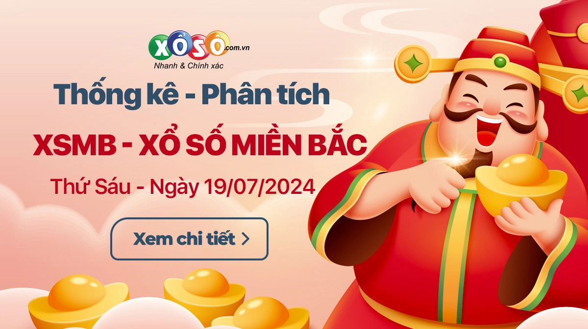 Phân tích XSMB 19/7 thứ 6 - Thống kê xổ số miền Bắc Thứ Sáu 19/7